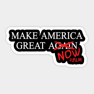 Make America Great NOW!! Sticker